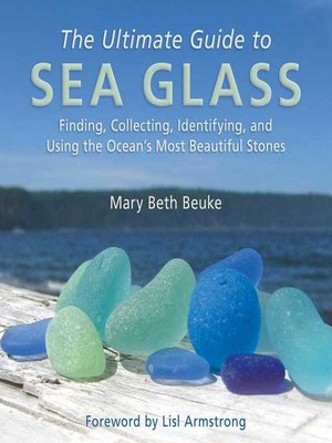 cover image of The Ultimate Guide to Sea Glass: Finding, Collecting, Identifying, and Using the Ocean?s Most Beautiful Stones